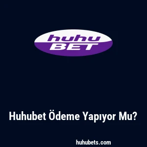 Huhubet Ödeme Yapıyor Mu?