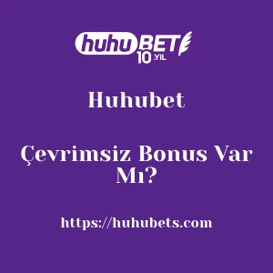 Huhubet Çevrimsiz Bonus Var Mı?