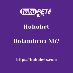 Huhubet Dolandırıcı Mı?