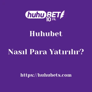 Huhubet'ya Nasıl Para Yatırılır?