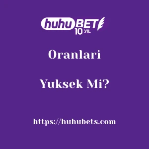 Huhubet Oranları Yüksek Mı?